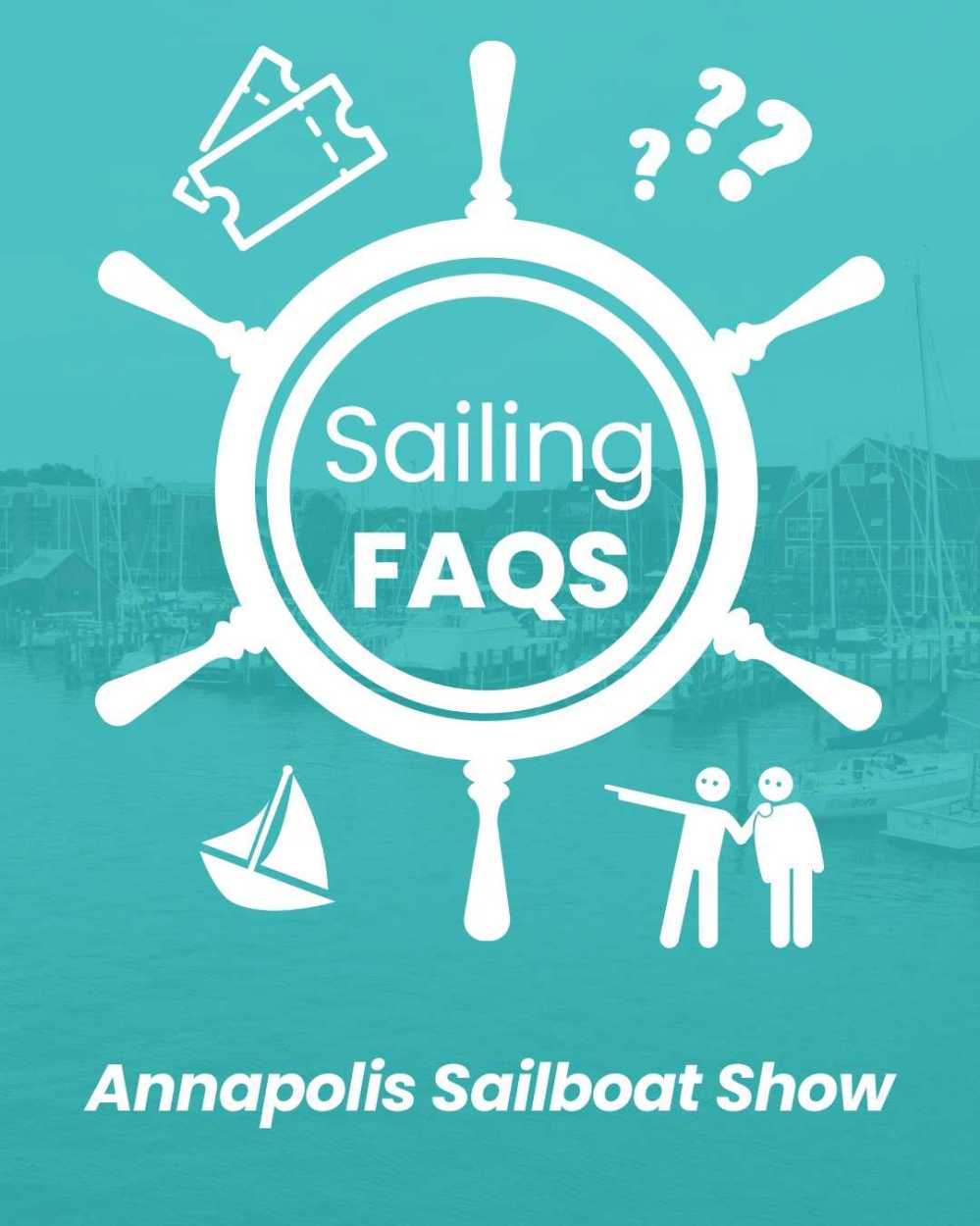 Sailing FAQs in ship wheel, icons of tickets, questions, sailboat, people; Annapolis Sailboat Show background.