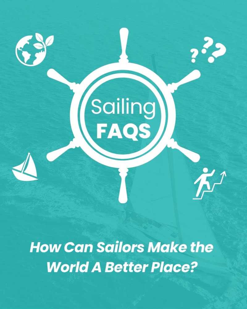 Teal background with 'Sailing FAQs' in ship wheel, icons, and text: 'How Can Sailors Make the World A Better Place?'